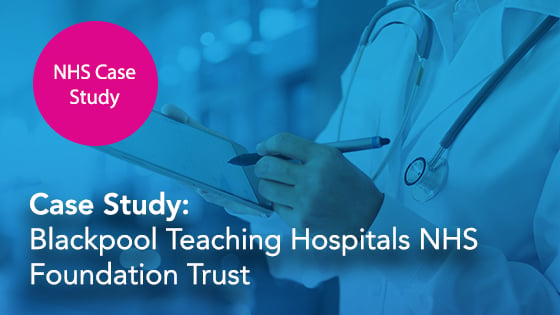 Blackpool Teaching Hospitals NHS Foundation Trust Case Study