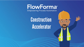 Meet The New FlowForma Construction Process Accelerator