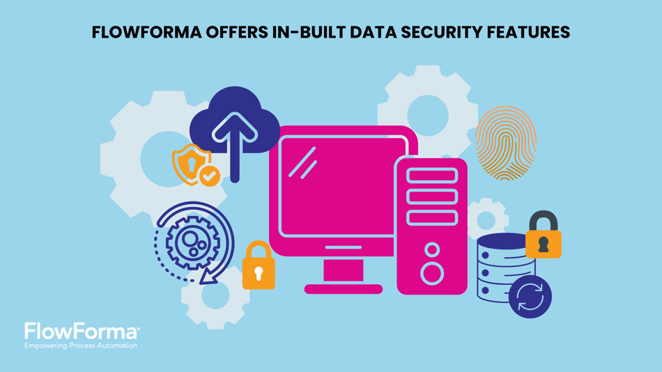 FlowForma offers in-built data security features