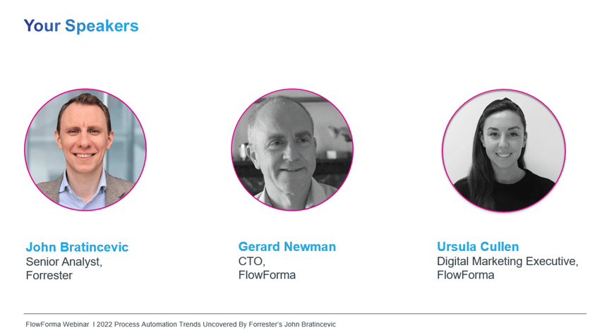Your Process Automation Speakers: John Bratincevic, Gerard Newman, & Ursula Cullen